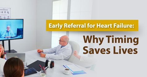Early Referral for Heart Failure: Why Timing Saves Lives