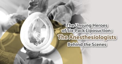 The Unsung Heroes of Six-Pack Liposuction: The Anesthesiologists Behind the Scenes