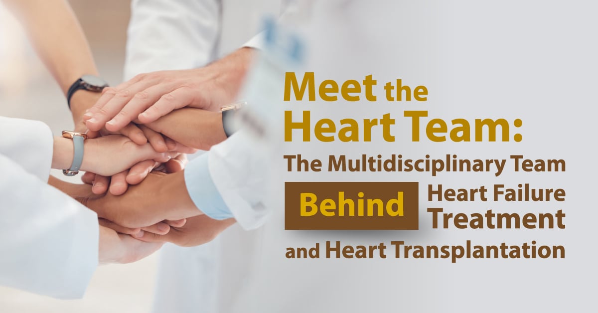 Meet the Heart Team: The Multidisciplinary Team Behind Heart Failure Treatment and Heart Transplantation