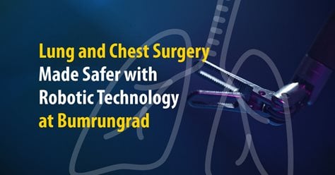 Lung and Chest Surgery Made Safer with Robotic Technology at Bumrungrad