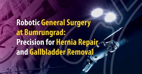 Robotic General Surgery at Bumrungrad: Precision for Hernia Repair and Gallbladder Removal