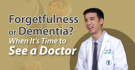 Forgetfulness or Dementia? When It Is Time to See a Doctor