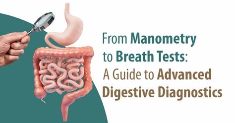 From Manometry to Breath Tests: A Guide to Advanced Digestive Diagnostics