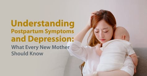Understanding Postpartum Symptoms and Depression: What Every New Mother Should Know