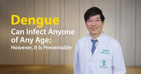 Dengue Can Infect Anyone of Any Age; However, It Is Preventable and Treatable