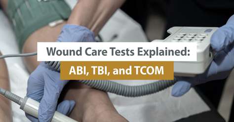 Wound Care Tests Explained: ABI, TBI, and TCOM